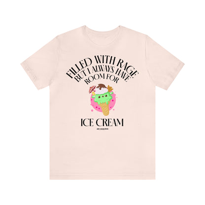 Funny Shirts for Women - Filled With Rage but I Always Have Room for Ice Cream - Women's T Shirts