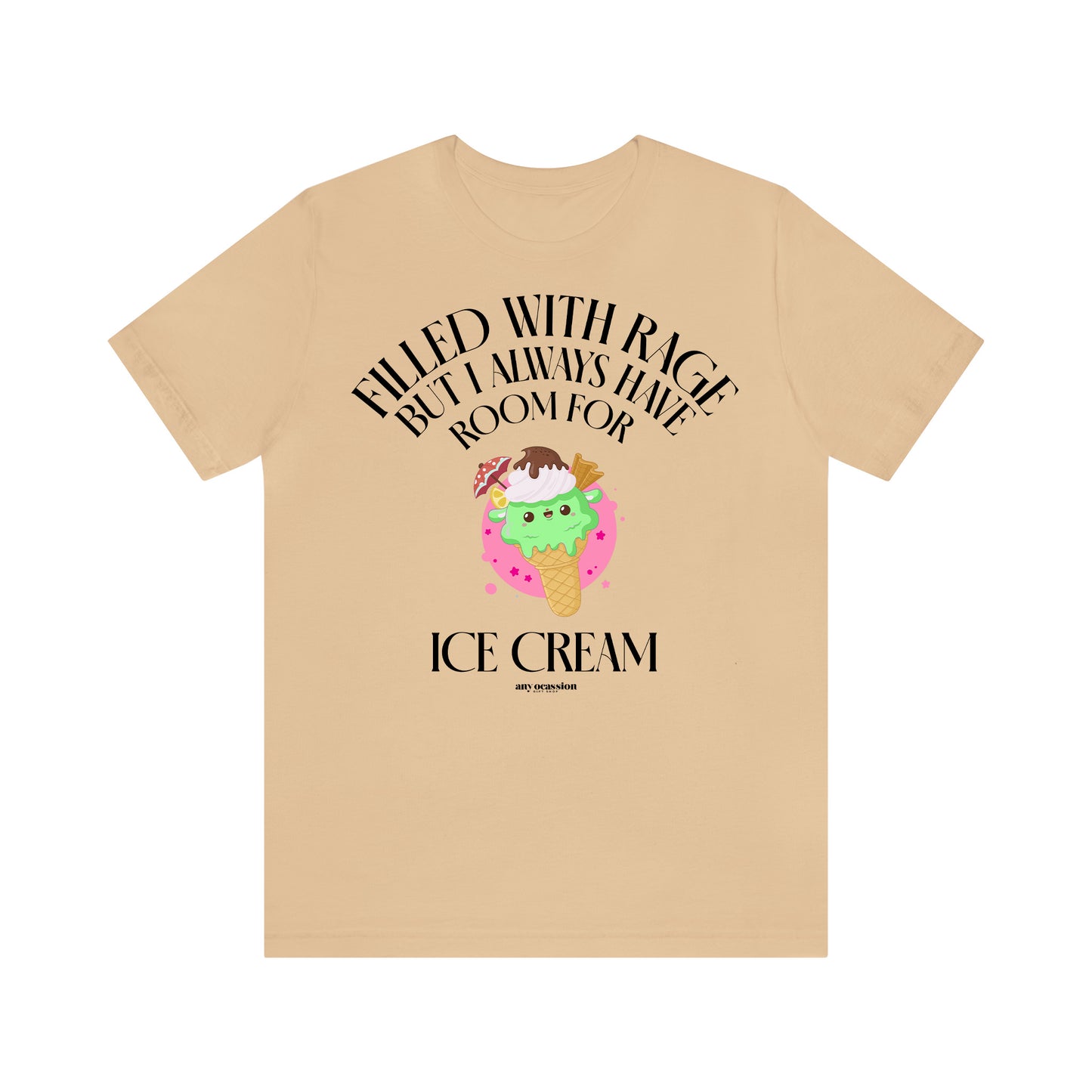 Funny Shirts for Women - Filled With Rage but I Always Have Room for Ice Cream - Women's T Shirts