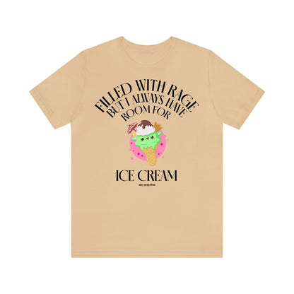 Funny Shirts for Women - Filled With Rage but I Always Have Room for Ice Cream - Women's T Shirts