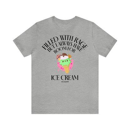 Funny Shirts for Women - Filled With Rage but I Always Have Room for Ice Cream - Women's T Shirts