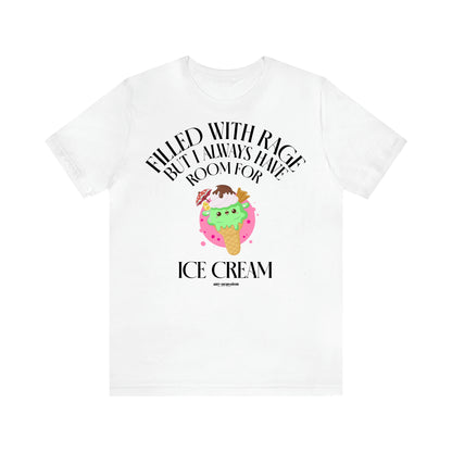 Women's T Shirts Filled With Rage but I Always Have Room for Ice Cream - Funny Gift Ideas