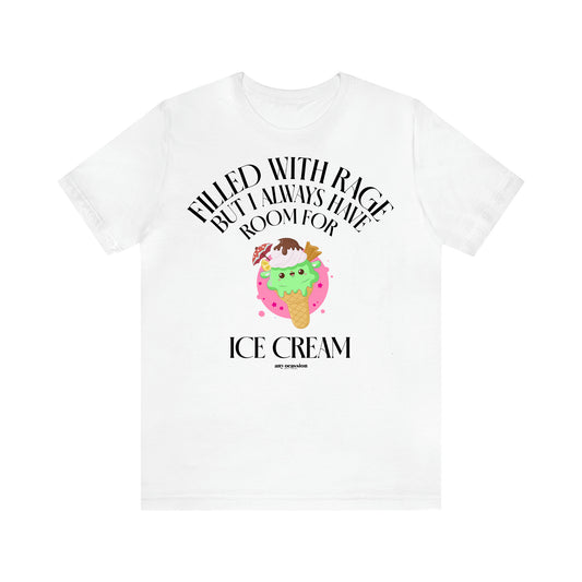 Women's T Shirts Filled With Rage but I Always Have Room for Ice Cream - Funny Gift Ideas