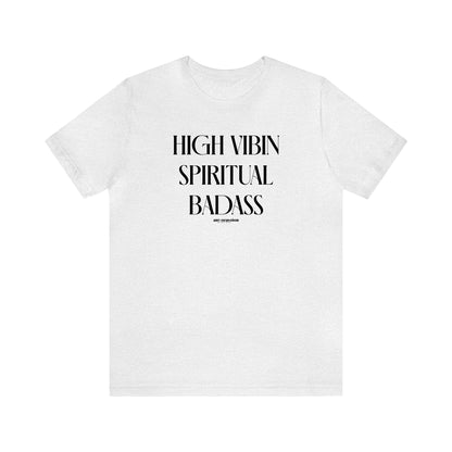 Funny Shirts for Women - High Vibin Spiritual Badass - Women's T Shirts