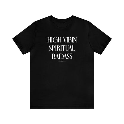 Funny Shirts for Women - High Vibin Spiritual Badass - Women's T Shirts