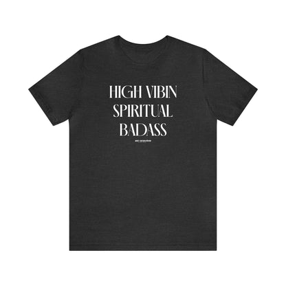 Funny Shirts for Women - High Vibin Spiritual Badass - Women's T Shirts