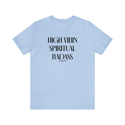 Funny Shirts for Women - High Vibin Spiritual Badass - Women's T Shirts