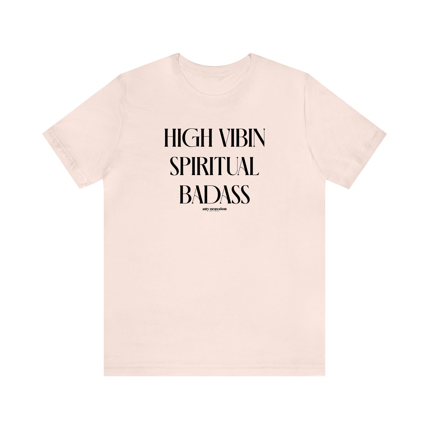 Funny Shirts for Women - High Vibin Spiritual Badass - Women's T Shirts