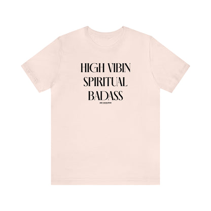 Funny Shirts for Women - High Vibin Spiritual Badass - Women's T Shirts