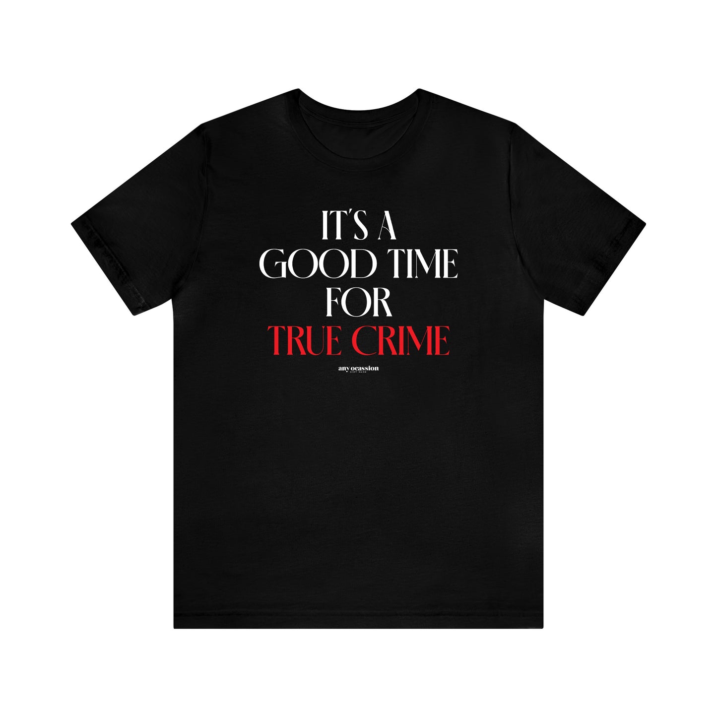 Funny Shirts for Women - It's a Good Time for True Crime - Women's T Shirts