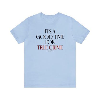 Funny Shirts for Women - It's a Good Time for True Crime - Women's T Shirts