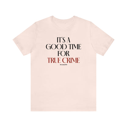 Funny Shirts for Women - It's a Good Time for True Crime - Women's T Shirts