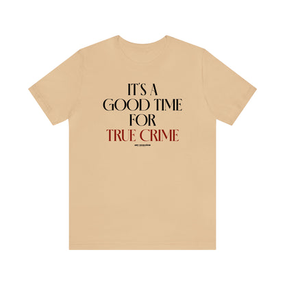 Funny Shirts for Women - It's a Good Time for True Crime - Women's T Shirts