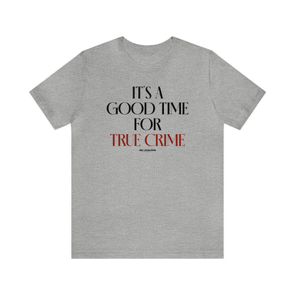 Funny Shirts for Women - It's a Good Time for True Crime - Women's T Shirts