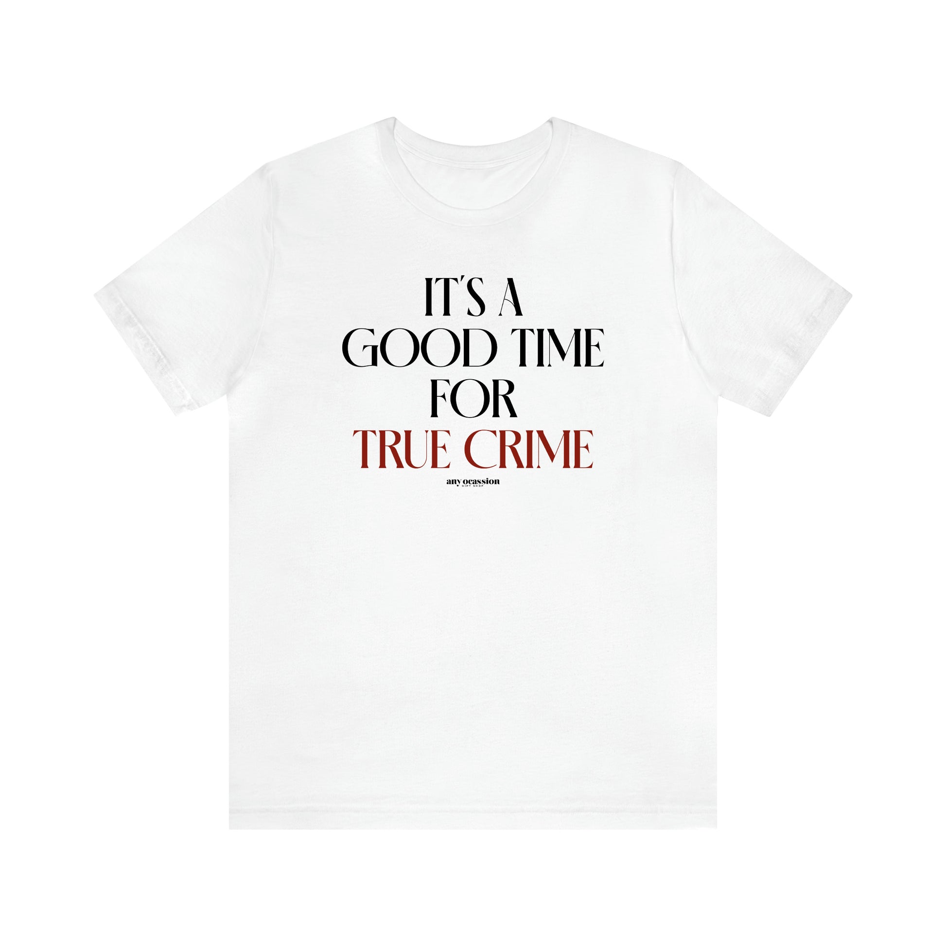 Women's T Shirts It's a Good Time for True Crime - Funny Gift Ideas