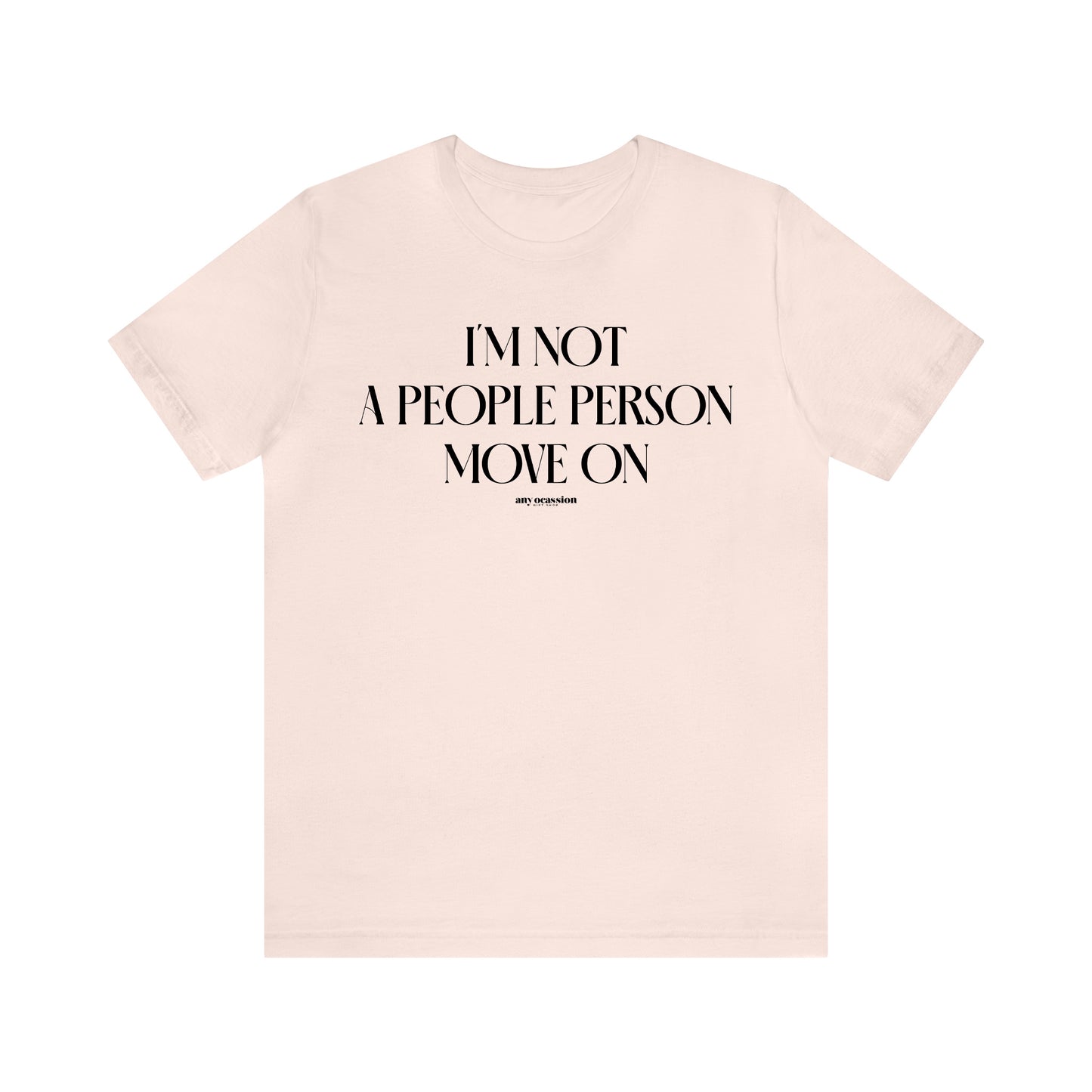 Funny Shirts for Women - I'm Not a People Person Move on - Women's T Shirts