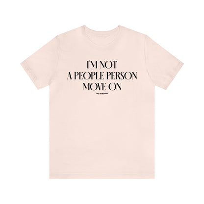 Funny Shirts for Women - I'm Not a People Person Move on - Women's T Shirts