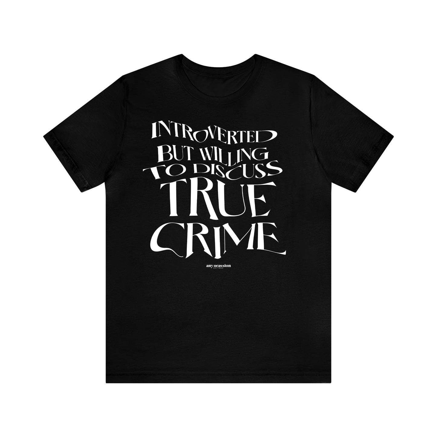 Funny Shirts for Women - Introverted but Willing to Discuss True Crime - Women's T Shirts