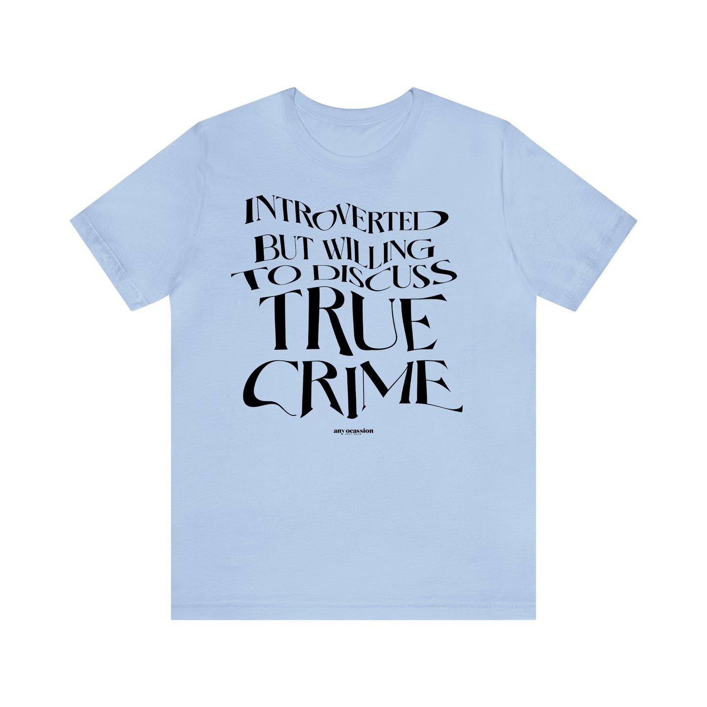 Funny Shirts for Women - Introverted but Willing to Discuss True Crime - Women's T Shirts