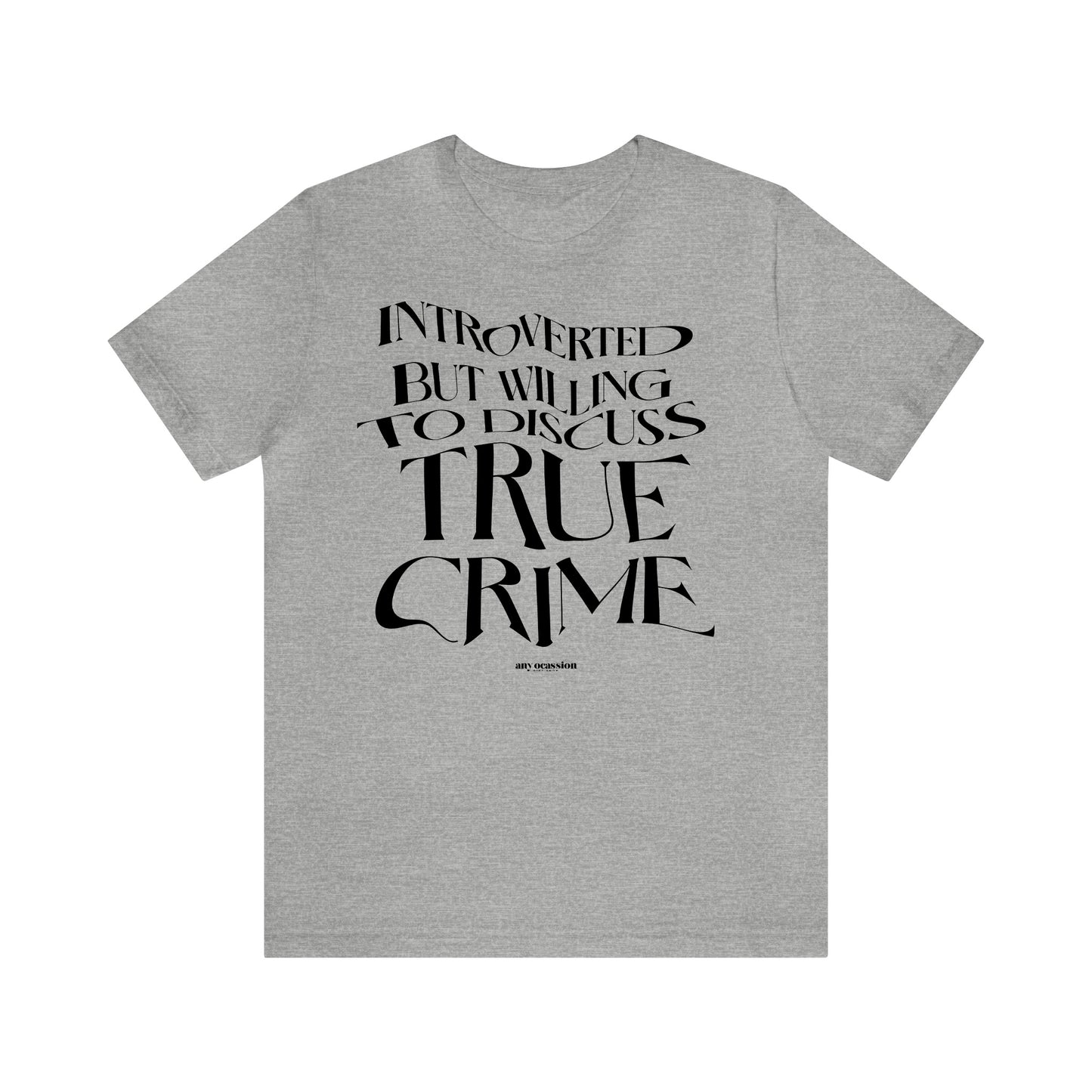 Funny Shirts for Women - Introverted but Willing to Discuss True Crime - Women's T Shirts