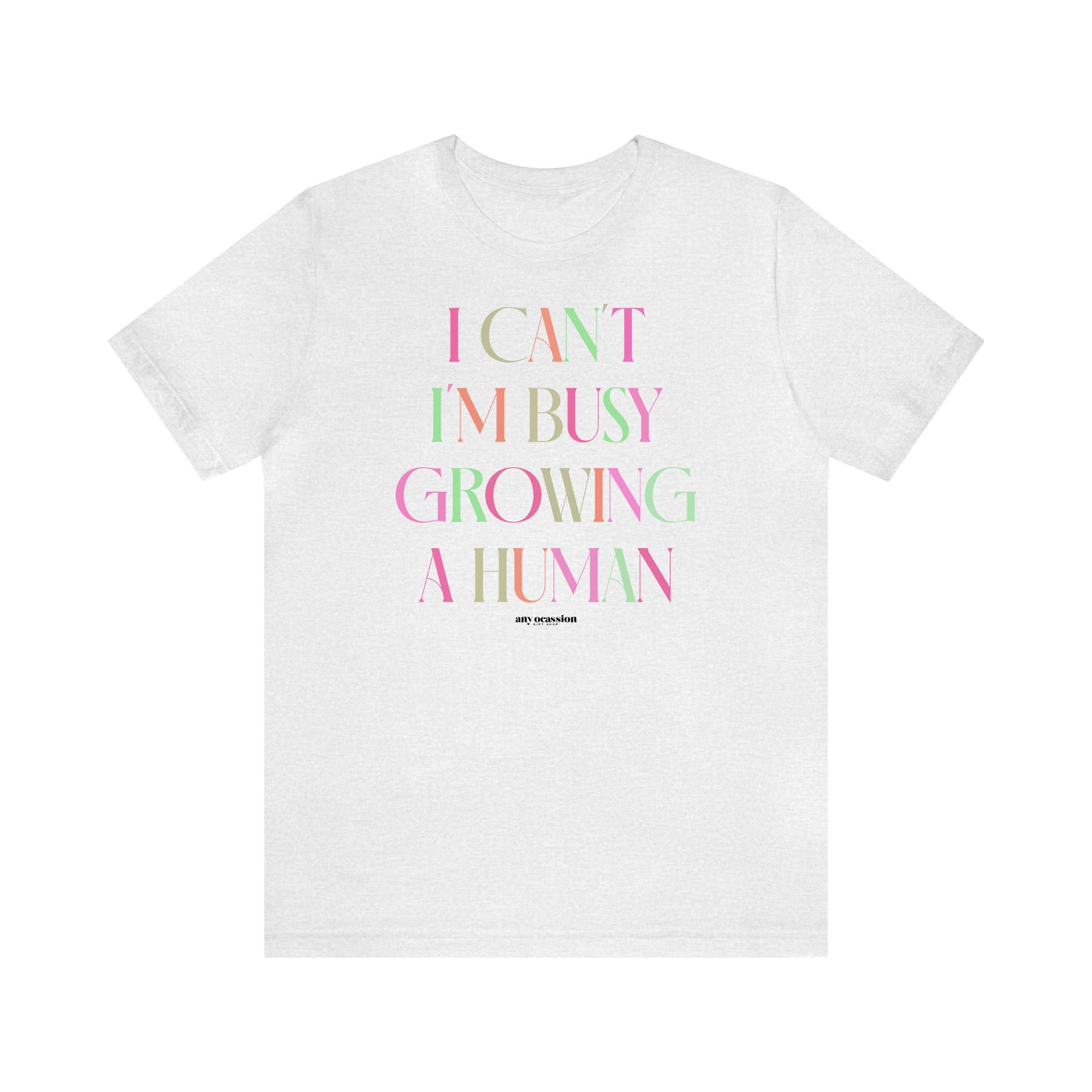 Funny Shirts for Women - I Can't I'm Busy Growing a Human - Women's T Shirts