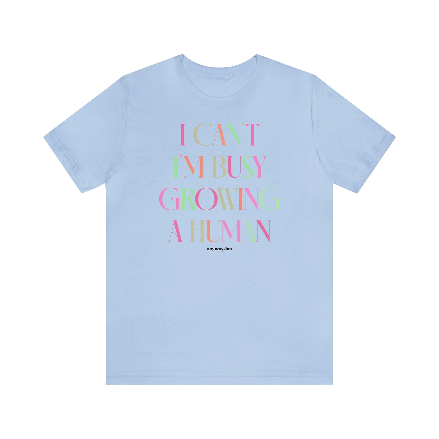 Funny Shirts for Women - I Can't I'm Busy Growing a Human - Women's T Shirts