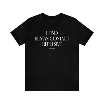 Funny Shirts for Women - I Find Human Contact Repulsive - Women's T Shirts