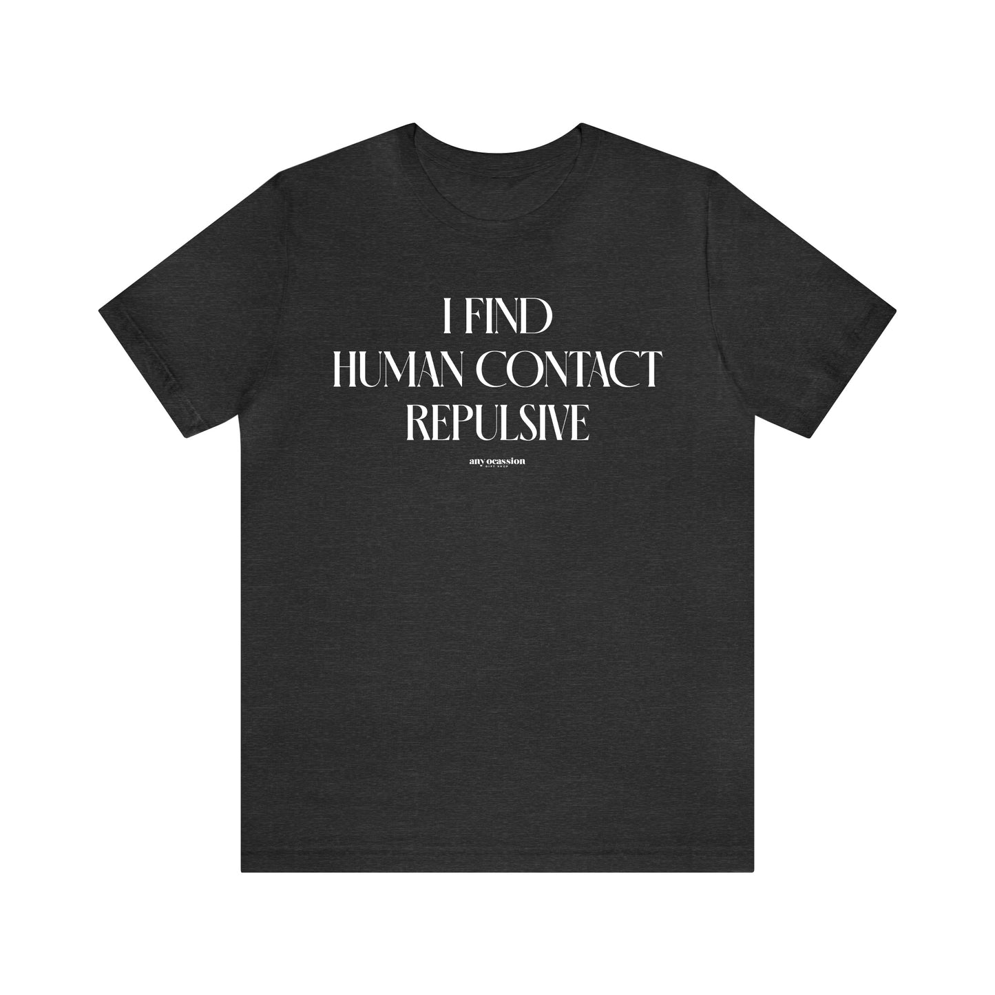 Funny Shirts for Women - I Find Human Contact Repulsive - Women's T Shirts