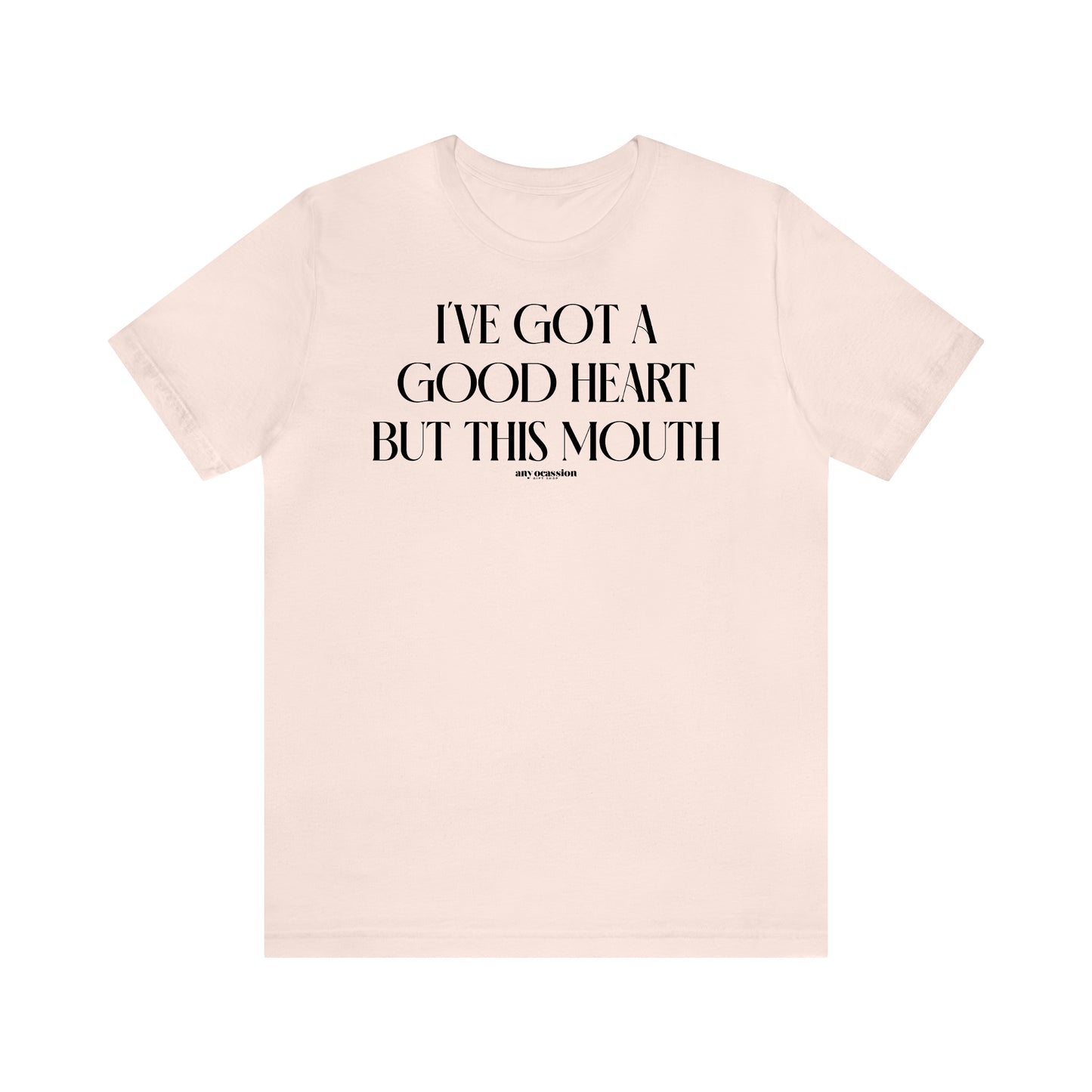 Funny Shirts for Women - I've Got a Good Heart but This Mouth - Women's T Shirts