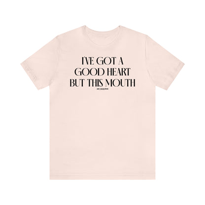 Funny Shirts for Women - I've Got a Good Heart but This Mouth - Women's T Shirts