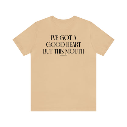 Funny Shirts for Women - I've Got a Good Heart but This Mouth - Women's T Shirts