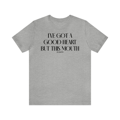 Funny Shirts for Women - I've Got a Good Heart but This Mouth - Women's T Shirts