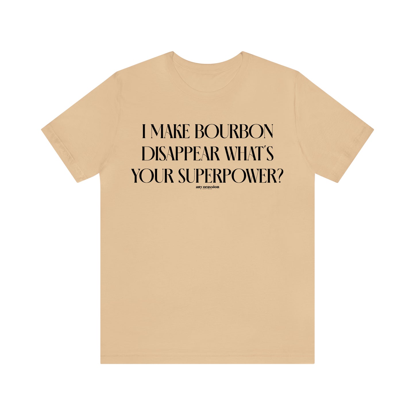 Funny Shirts for Women - I Make Bourbon Disappear What's Your Superpower? - Women's T Shirts