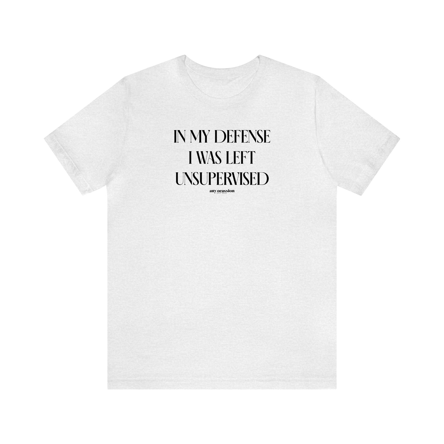 Funny Shirts for Women - In My Defense I Was Left Unsupervised - Women's T Shirts