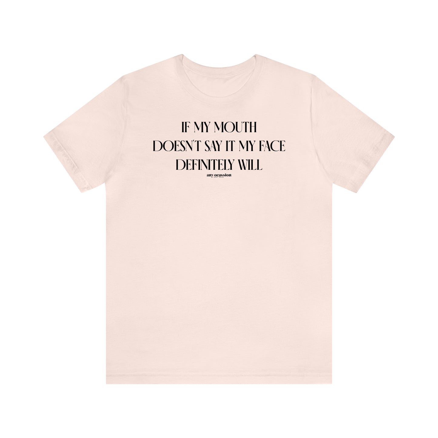 Funny Shirts for Women - If My Mouth Doesn't Say It My Face Definitely Will - Women's T Shirts