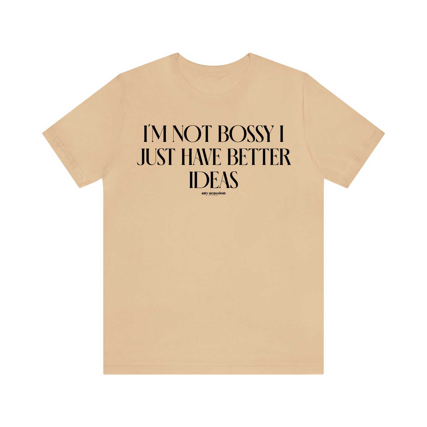 Funny Shirts for Women - I'm Not Bossy I Just Have Better Ideas - Women's T Shirts