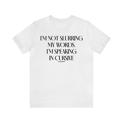 Funny Shirts for Women - I'm Not Slurring My Words. I'm Speaking Cursive - Women's T Shirts