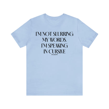 Funny Shirts for Women - I'm Not Slurring My Words. I'm Speaking Cursive - Women's T Shirts