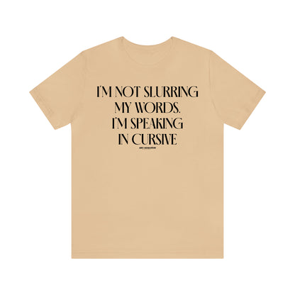 Funny Shirts for Women - I'm Not Slurring My Words. I'm Speaking Cursive - Women's T Shirts