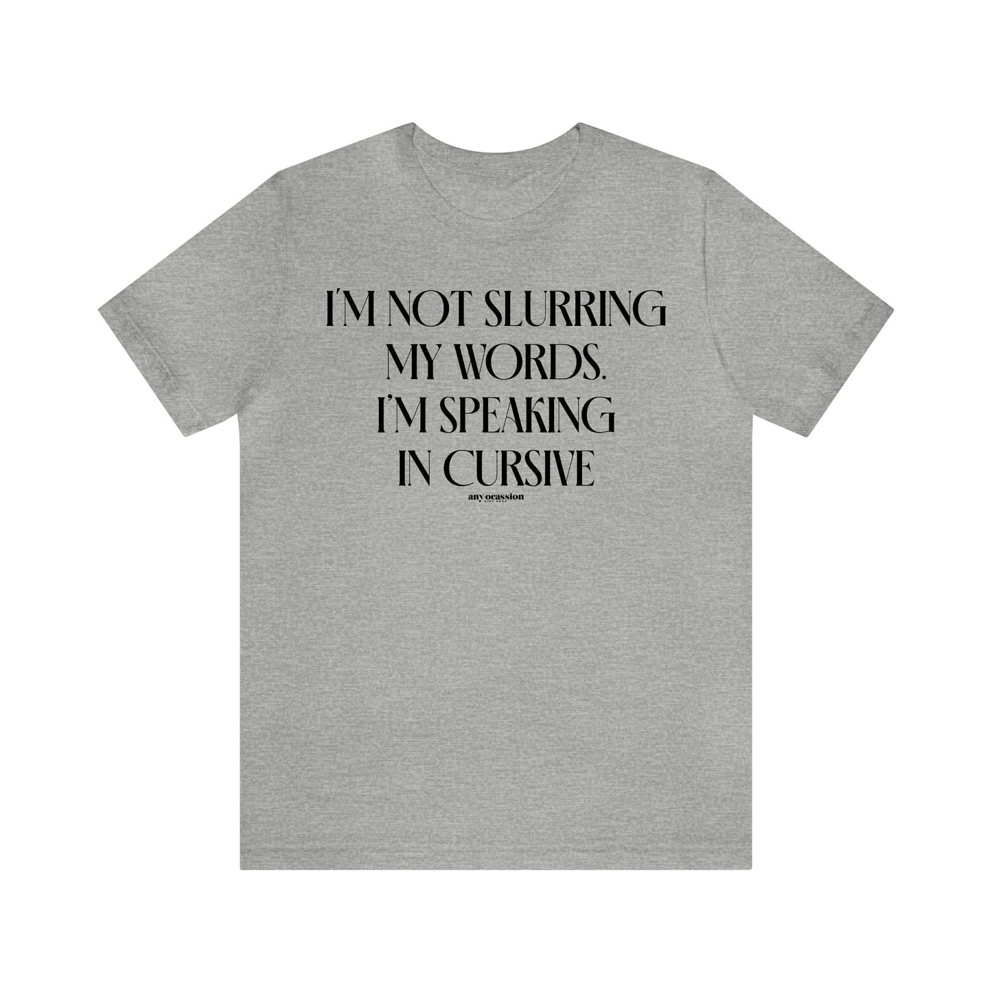 Funny Shirts for Women - I'm Not Slurring My Words. I'm Speaking Cursive - Women's T Shirts