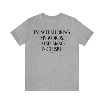 Funny Shirts for Women - I'm Not Slurring My Words. I'm Speaking Cursive - Women's T Shirts