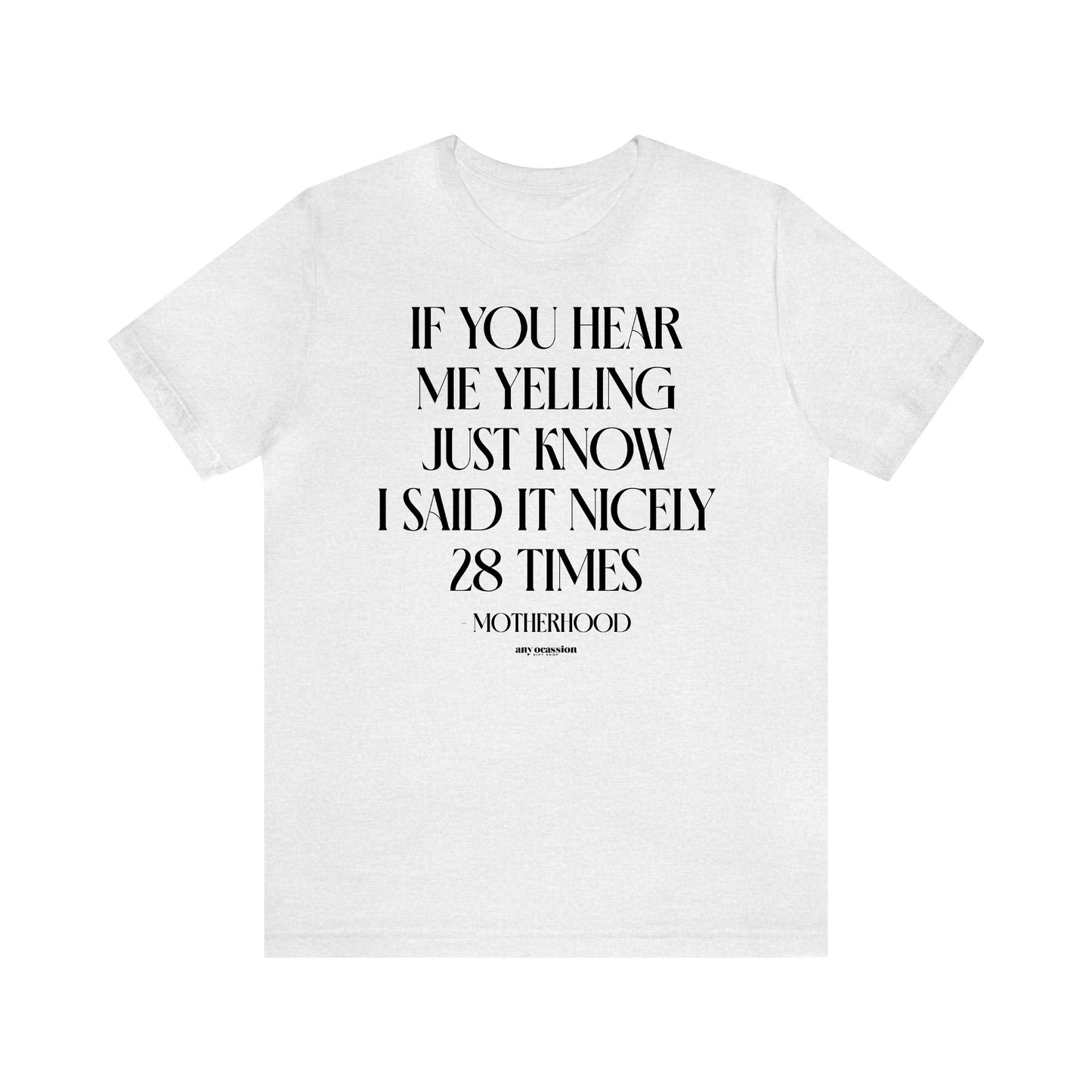 Funny Shirts for Women - If You Hear Me Yelling Just Know I Said It Nicely 28 Times - Motherhood - Women's T Shirts