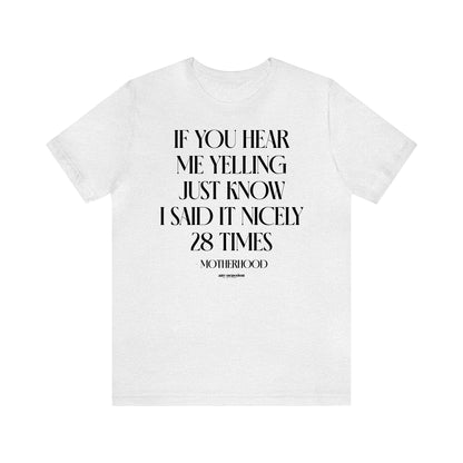 Funny Shirts for Women - If You Hear Me Yelling Just Know I Said It Nicely 28 Times - Motherhood - Women's T Shirts