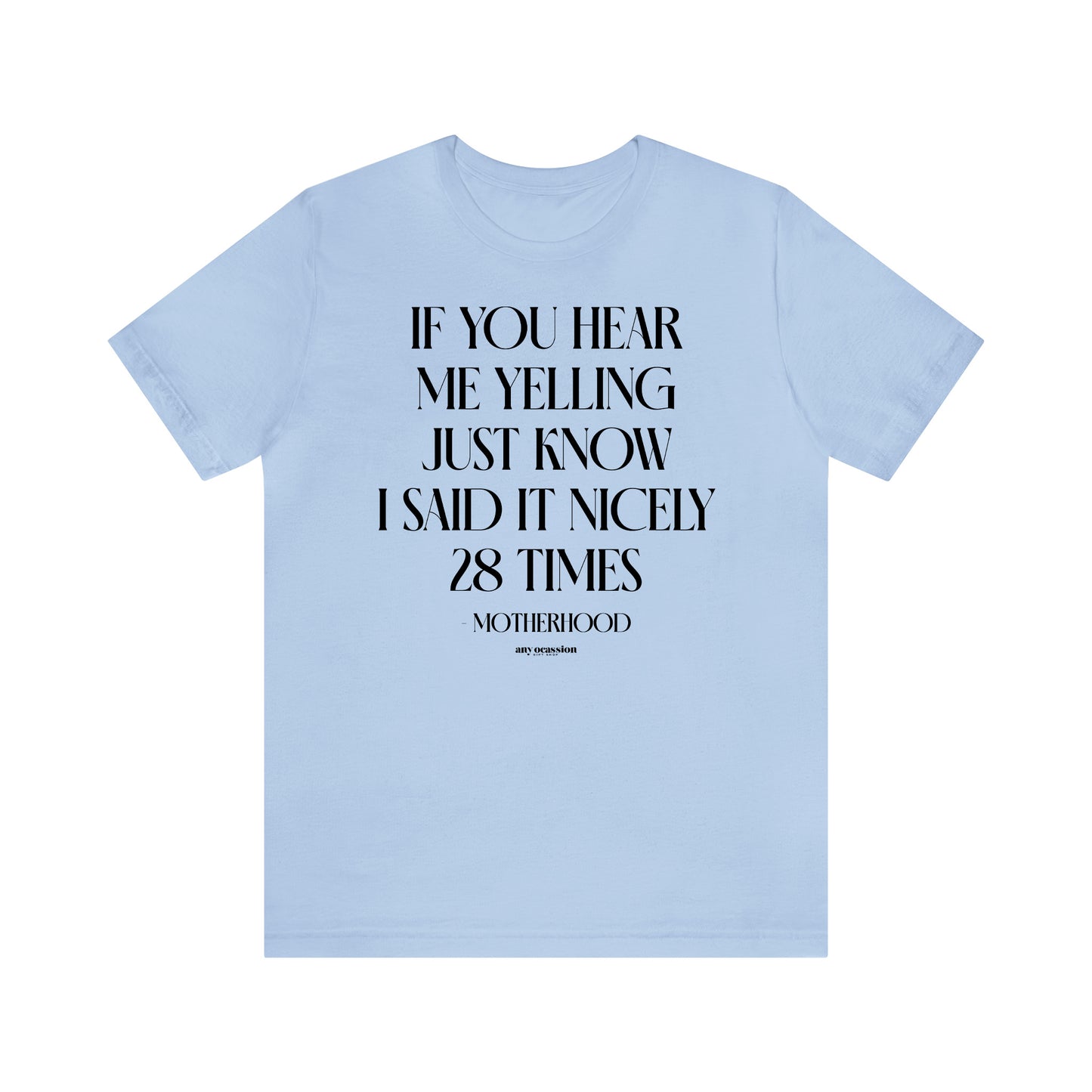 Funny Shirts for Women - If You Hear Me Yelling Just Know I Said It Nicely 28 Times - Motherhood - Women's T Shirts