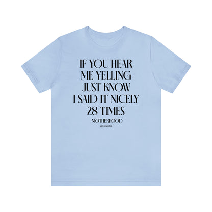 Funny Shirts for Women - If You Hear Me Yelling Just Know I Said It Nicely 28 Times - Motherhood - Women's T Shirts