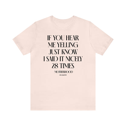 Funny Shirts for Women - If You Hear Me Yelling Just Know I Said It Nicely 28 Times - Motherhood - Women's T Shirts