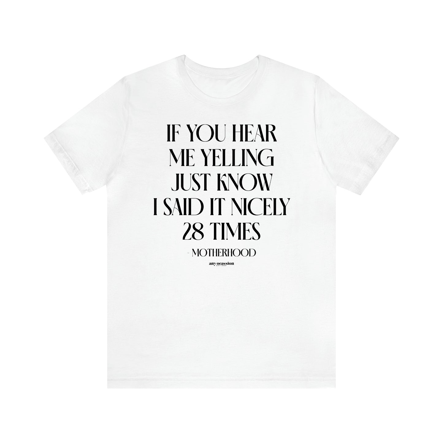 Women's T Shirts If You Hear Me Yelling Just Know I Said It Nicely 28 Times - Motherhood - Funny Gift Ideas