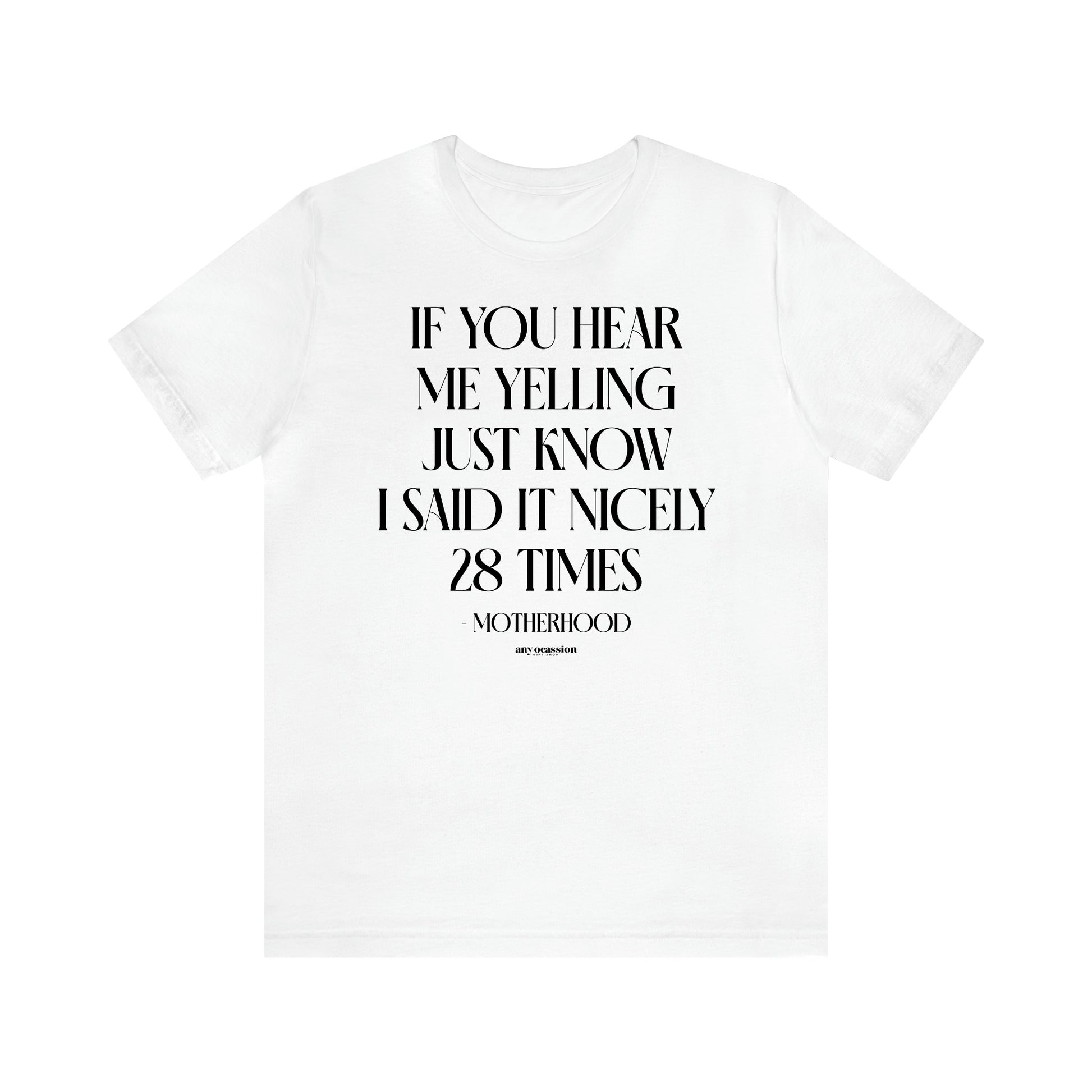 Women's T Shirts If You Hear Me Yelling Just Know I Said It Nicely 28 Times - Motherhood - Funny Gift Ideas