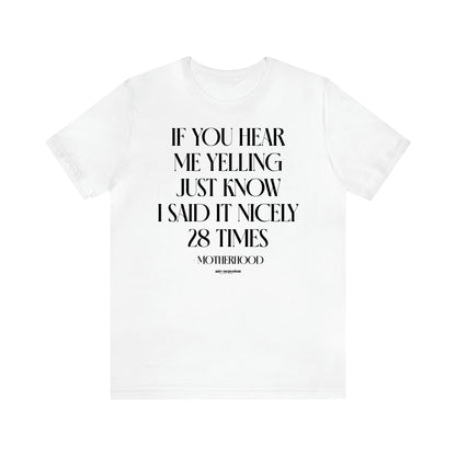 Women's T Shirts If You Hear Me Yelling Just Know I Said It Nicely 28 Times - Motherhood - Funny Gift Ideas