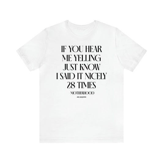 Women's T Shirts If You Hear Me Yelling Just Know I Said It Nicely 28 Times - Motherhood - Funny Gift Ideas