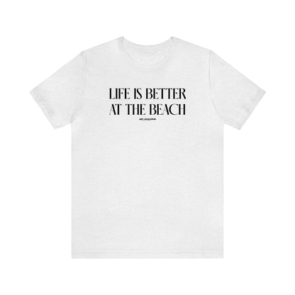 Funny Shirts for Women - Life is Better at the Beach - Women's T Shirts